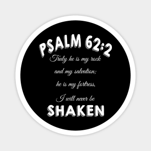 Truly he is my rock and my salvation; he is my fortress, I will never be shaken. psalm 62:2 Magnet